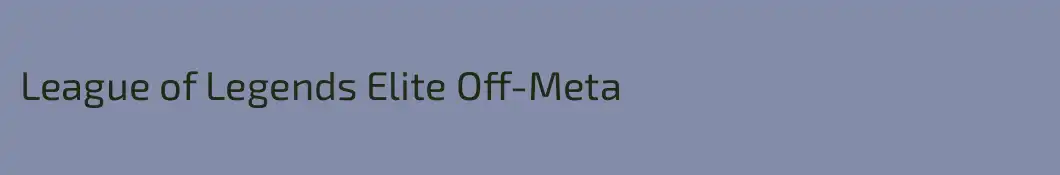 League of Legends Elite Off-Meta
